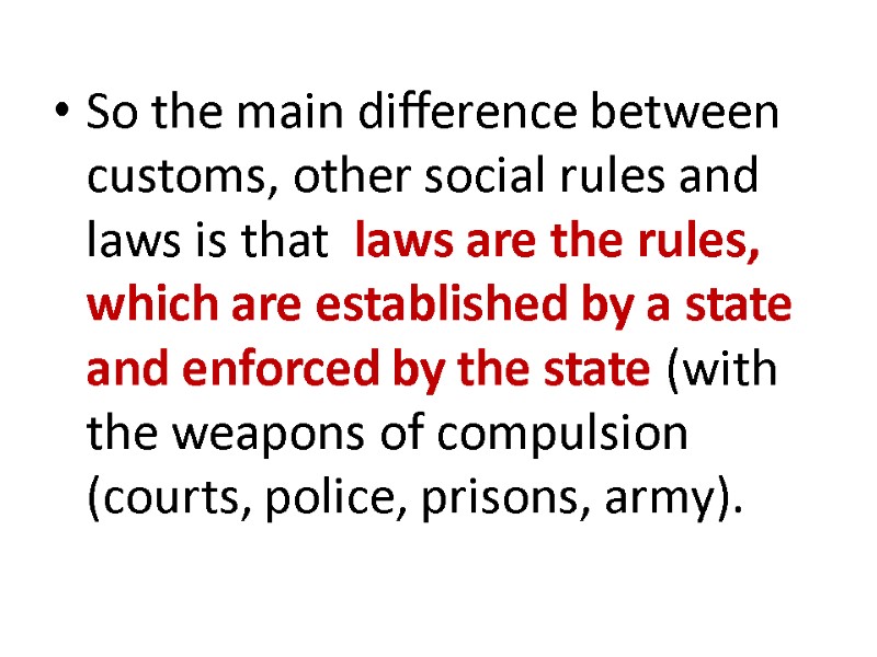 So the main difference between customs, other social rules and laws is that 